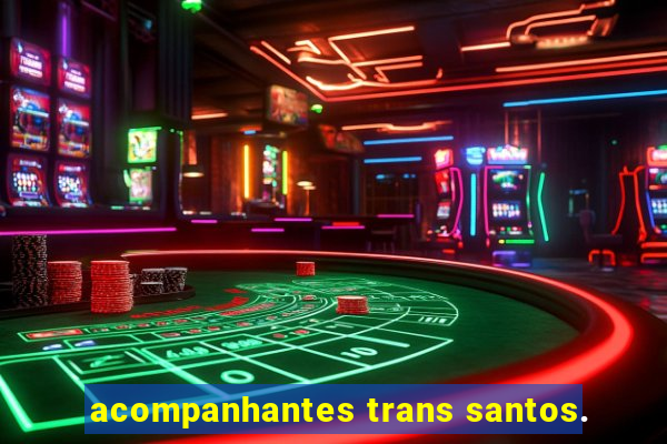 acompanhantes trans santos.